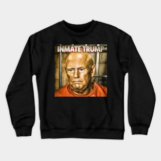 INMATE TRUMP: Donald Trump Belongs in Prison Crewneck Sweatshirt